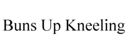BUNS UP KNEELING trademark