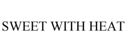 SWEET WITH HEAT trademark
