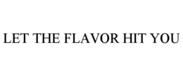 LET THE FLAVOR HIT YOU trademark