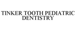 TINKER TOOTH PEDIATRIC DENTISTRY trademark