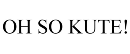 OH SO KUTE! trademark