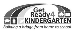 GET READY4 KINDERGARTEN BUILDING A BRIDGE FROM HOME TO SCHOOL trademark