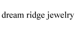 DREAM RIDGE JEWELRY trademark