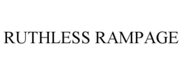 RUTHLESS RAMPAGE trademark