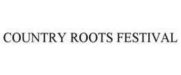 COUNTRY ROOTS FESTIVAL trademark
