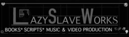 LAZY SLAVE WORKS BOOKS*SCRIPTS*MUSIC & VIDEO PRODUCTION trademark