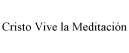 CRISTO VIVE LA MEDITACIÓN trademark