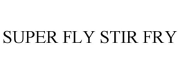 SUPER FLY STIR FRY trademark