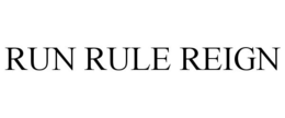 RUN RULE REIGN trademark