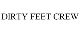 DIRTY FEET CREW trademark