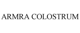 ARMRA COLOSTRUM trademark