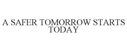 A SAFER TOMORROW STARTS TODAY trademark