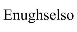 ENUGHSELSO trademark