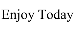 ENJOY TODAY trademark