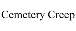 CEMETERY CREEP trademark