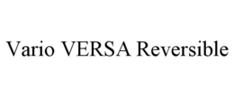 VARIO VERSA REVERSIBLE trademark