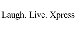 LAUGH. LIVE. XPRESS trademark