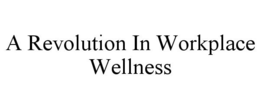 A REVOLUTION IN WORKPLACE WELLNESS trademark