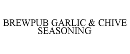 BREWPUB GARLIC & CHIVE SEASONING trademark