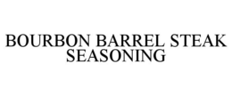 BOURBON BARREL STEAK SEASONING trademark
