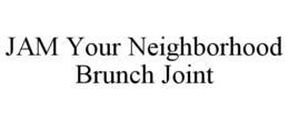 JAM YOUR NEIGHBORHOOD BRUNCH JOINT trademark