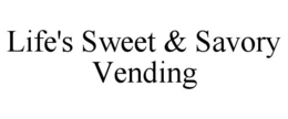 LIFE'S SWEET & SAVORY VENDING trademark