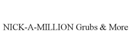 NICK-A-MILLION GRUBS & MORE trademark