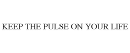 KEEP THE PULSE ON YOUR LIFE trademark