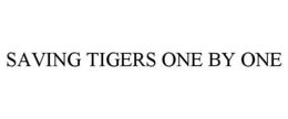 SAVING TIGERS ONE BY ONE trademark