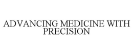 ADVANCING MEDICINE WITH PRECISION trademark