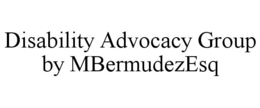 DISABILITY ADVOCACY GROUP BY MBERMUDEZESQ trademark