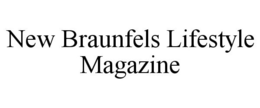 NEW BRAUNFELS LIFESTYLE MAGAZINE trademark