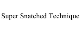 SUPER SNATCHED TECHNIQUE trademark
