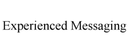 EXPERIENCED MESSAGING trademark