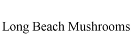 LONG BEACH MUSHROOMS trademark