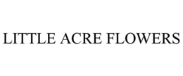 LITTLE ACRE FLOWERS trademark
