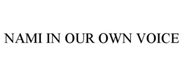 NAMI IN OUR OWN VOICE trademark