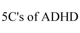 5C'S OF ADHD trademark