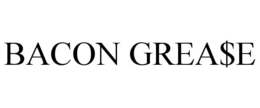 BACON GREA$E trademark