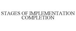STAGES OF IMPLEMENTATION COMPLETION trademark