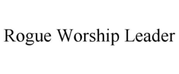 ROGUE WORSHIP LEADER trademark