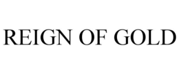 REIGN OF GOLD trademark