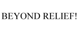 BEYOND RELIEF! trademark