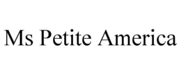 MS PETITE AMERICA trademark