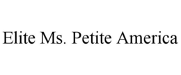 ELITE MS. PETITE AMERICA trademark
