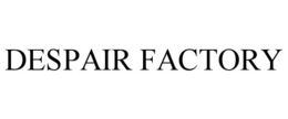 DESPAIR FACTORY trademark