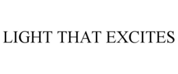 LIGHT THAT EXCITES trademark
