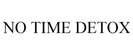 NO TIME DETOX trademark