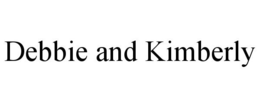 DEBBIE AND KIMBERLY trademark