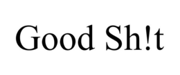 GOOD SH!T trademark